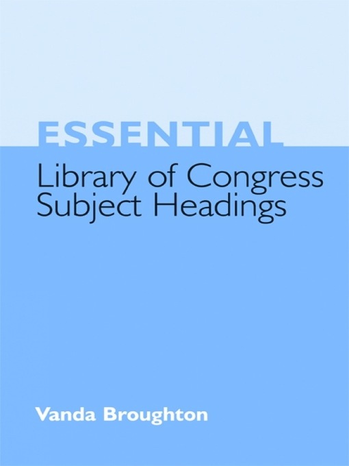 Title details for Essential Library of Congress Subject Headings by Vanda Broughton - Available